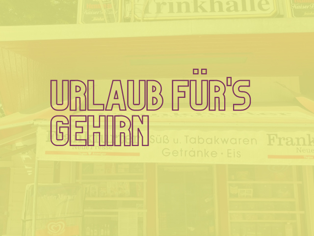 Urlaub furs Gehirn